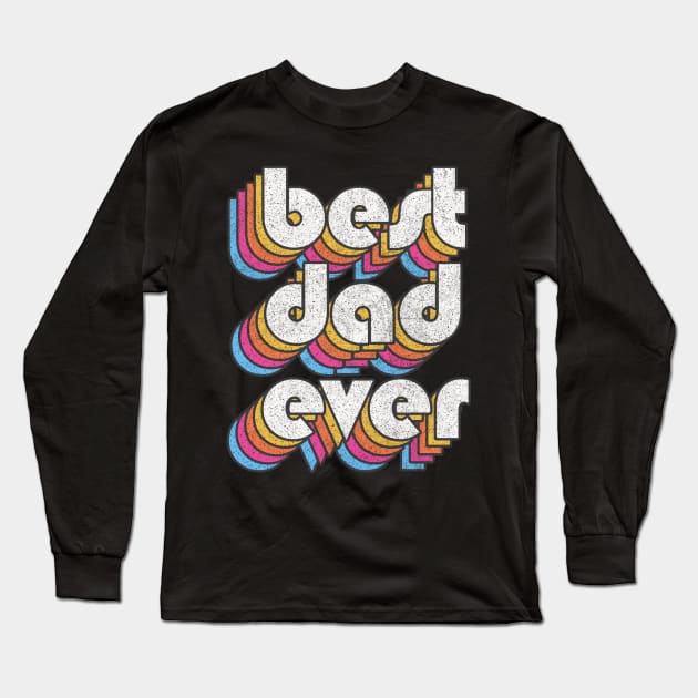 Best Dad Ever! Retro Faded-Style Typography Design Long Sleeve T-Shirt by DankFutura